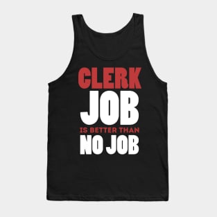 Clerk Job Is Better Than No Job Cool Colorful Job Design Tank Top